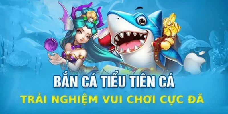Bắn Cá Tiểu Tiên Cá 58win