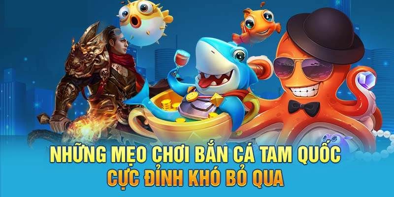 Hướng Dẫn Cách Chơi Bắn Cá Tam Quốc Tại 58WIN