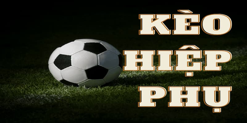 Kèo Hiệp Phụ 58WIN